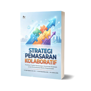 STRATEGI PEMASARAN KOLABORATIF Panduan Praktis Membangun Kemitraan Strategis untuk Pertumbuhan Bisnis Eksponensial