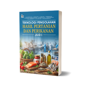 TEKNOLOGI PENGOLAHAN HASIL PERTANIAN DAN PERIKANAN JILID I