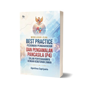 MENELUSURI JEJAK BEST PRACTICE PEDOMAN PENGHAYATAN  DAN PENGAMALAN PANCASILA (P4) DALAM PENYESUAIANNYA  DENGAN KEBUTUHAN ZAMAN