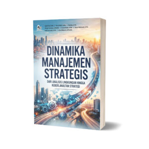 DINAMIKA MANAJEMEN STRATEGIS: DARI ANALISIS LINGKUNGAN HINGGA KEBERLANJUTAN STRATEGI