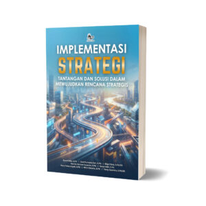 IMPLEMENTASI STRATEGI: TANTANGAN DAN SOLUSI DALAM MEWUJUDKAN RENCANA STRATEGIS